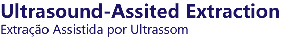 Ultrasound-Assited Extraction Extração Assistida por Ultrassom