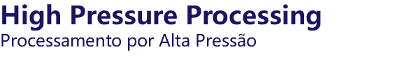 High Pressure Processing Processamento por Alta Pressão